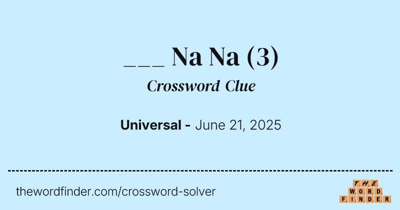 ___ Na Na crossword clue image