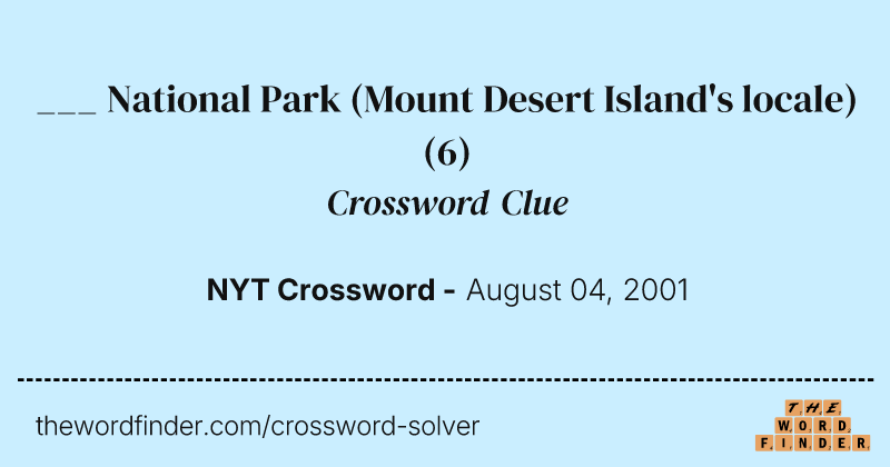___ National Park (Mount Desert Island's locale) crossword clue image