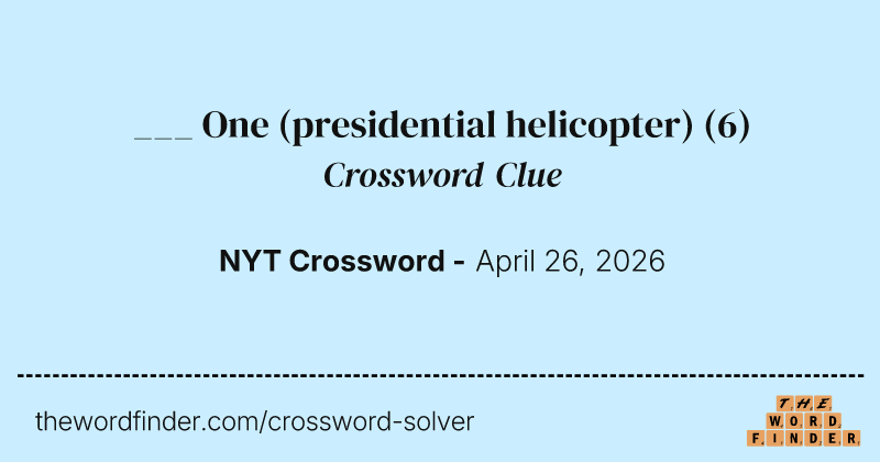 ___ One (presidential helicopter) crossword clue image