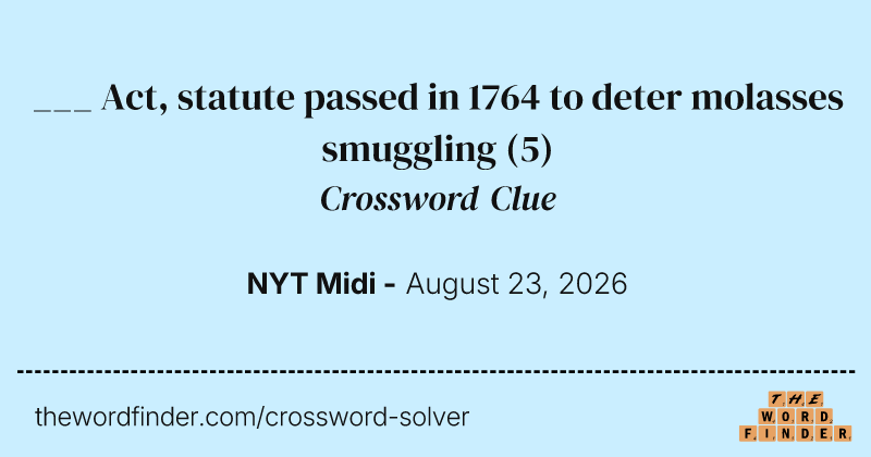 ___ Act, statute passed in 1764 to deter molasses smuggling crossword clue image