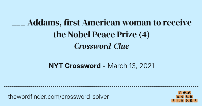 ___ Addams, first American woman to receive the Nobel Peace Prize crossword clue image
