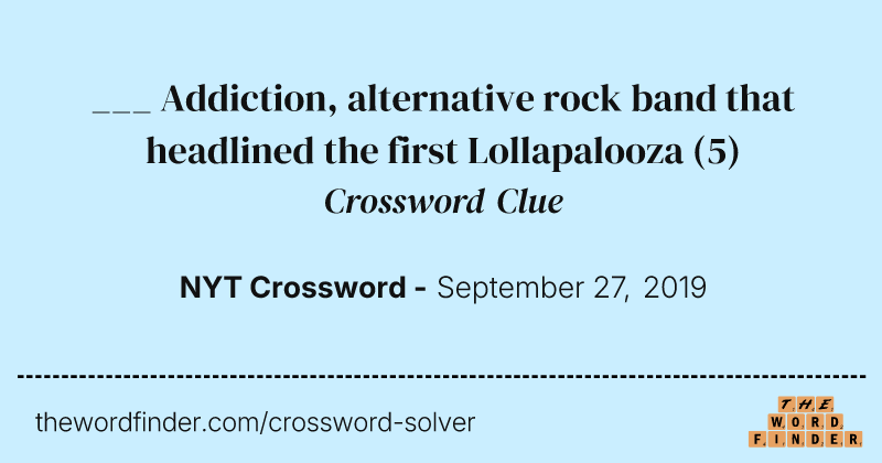 ___ Addiction, alternative rock band that headlined the first Lollapalooza crossword clue image