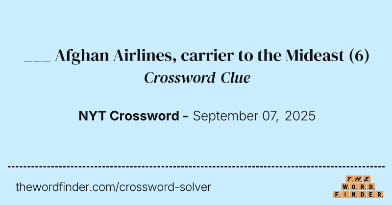 ___ Afghan Airlines, carrier to the Mideast crossword clue image