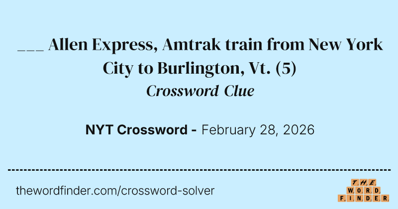 ___ Allen Express, Amtrak train from New York City to Burlington, Vt. crossword clue image