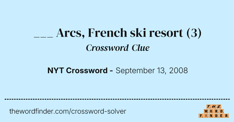 ___ Arcs, French ski resort crossword clue image