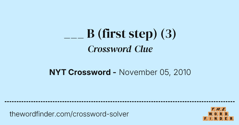 ___ B (first step) crossword clue image