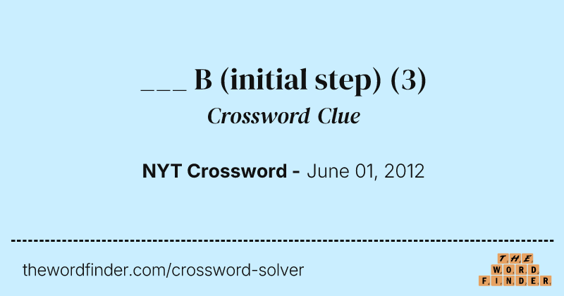 ___ B (initial step) crossword clue image