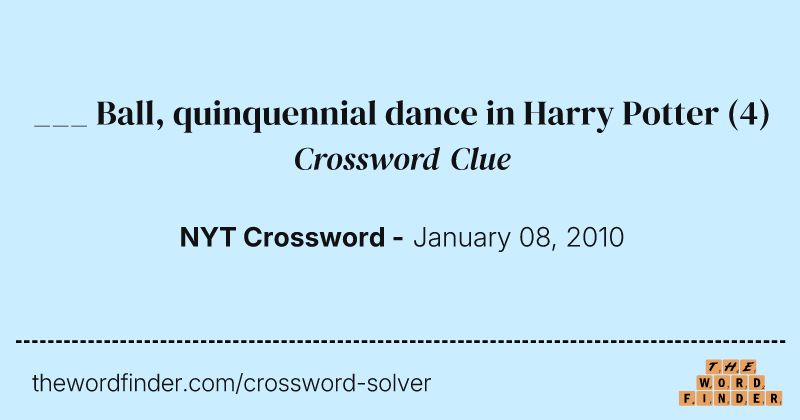 ___ Ball, quinquennial dance in Harry Potter crossword clue image