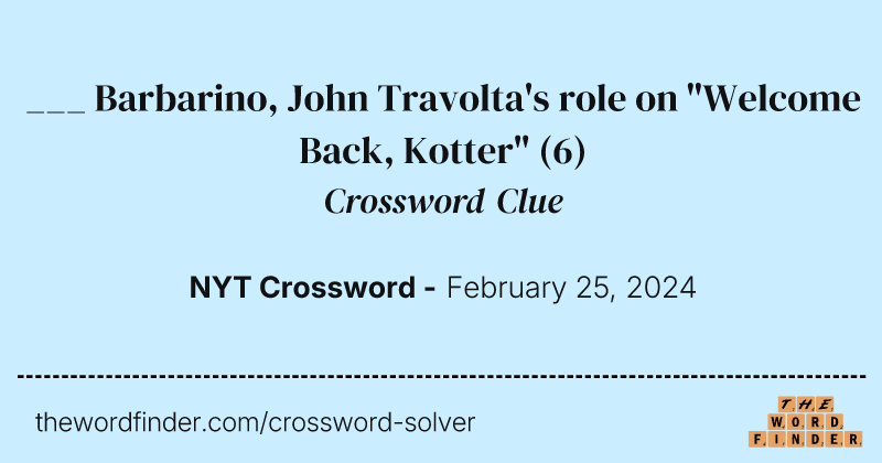 ___ Barbarino, John Travolta's role on "Welcome Back, Kotter" crossword clue image