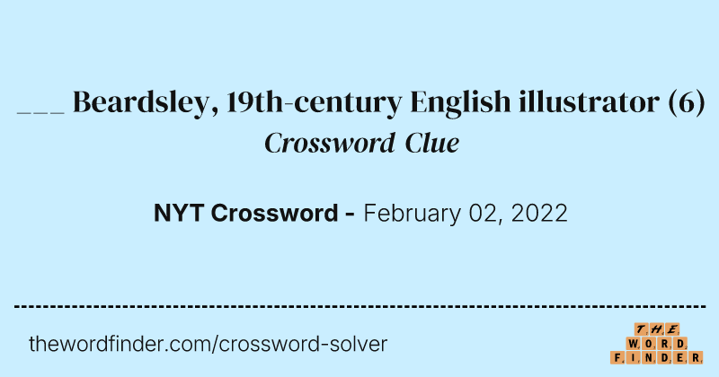 ___ Beardsley, 19th-century English illustrator crossword clue image