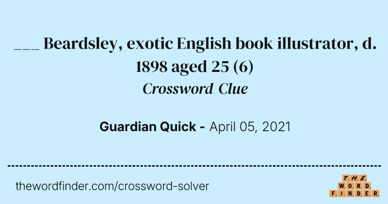 ___ Beardsley, exotic English book illustrator, d. 1898 aged 25 crossword clue image