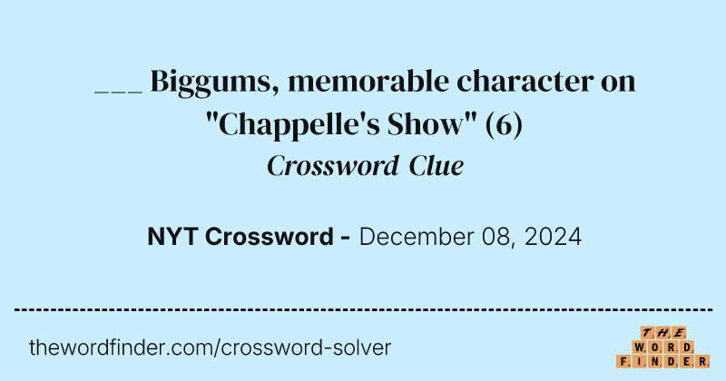 ___ Biggums, memorable character on "Chappelle's Show" crossword clue image