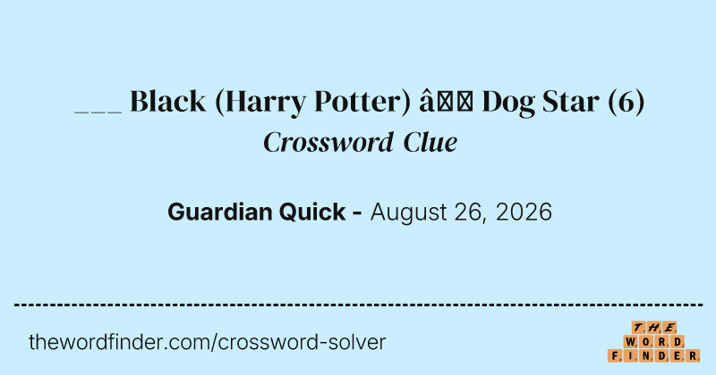 ___ Black (Harry Potter) – Dog Star crossword clue image