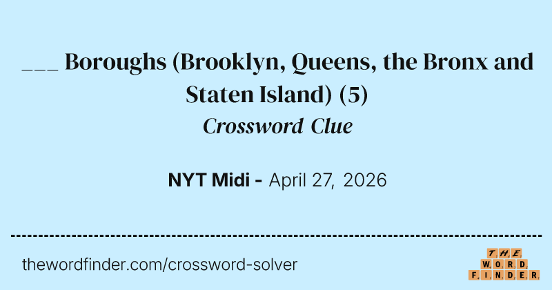 ___ Boroughs (Brooklyn, Queens, the Bronx and Staten Island) crossword clue image