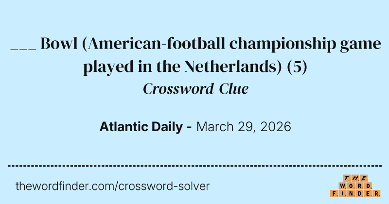 ___ Bowl (American-football championship game played in the Netherlands) crossword clue image