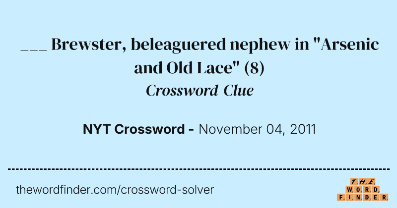 ___ Brewster, beleaguered nephew in "Arsenic and Old Lace" crossword clue image