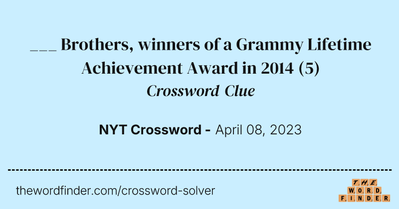 ___ Brothers, winners of a Grammy Lifetime Achievement Award in 2014 crossword clue image