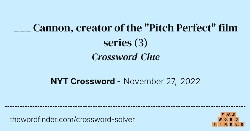 ___ Cannon, creator of the "Pitch Perfect" film series crossword clue image