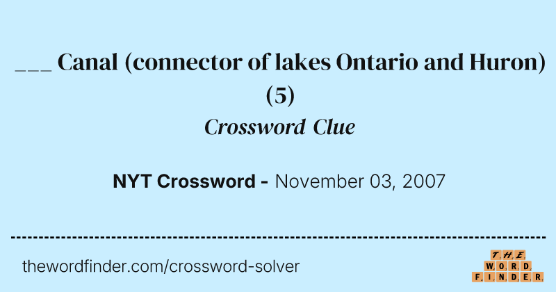 ___ Canal (connector of lakes Ontario and Huron) crossword clue image