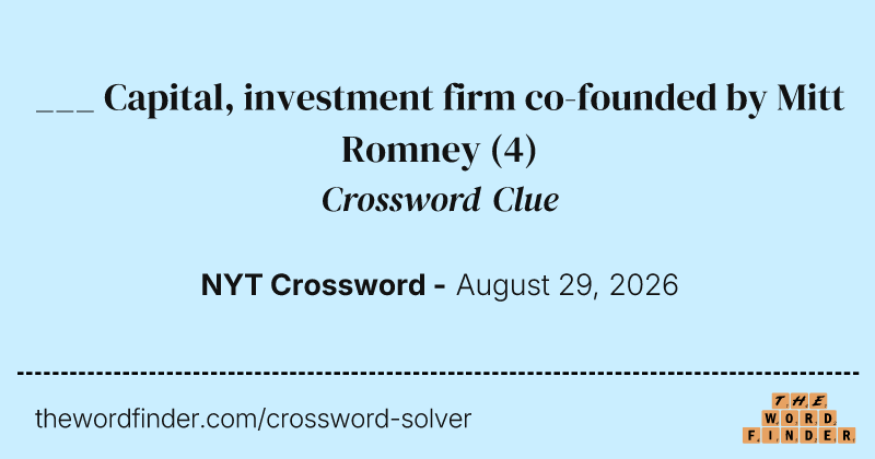 ___ Capital, investment firm co-founded by Mitt Romney crossword clue image