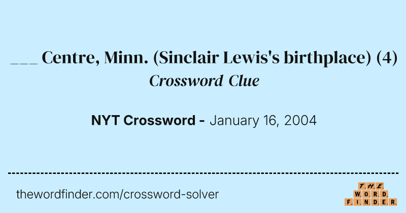 ___ Centre, Minn. (Sinclair Lewis's birthplace) crossword clue image