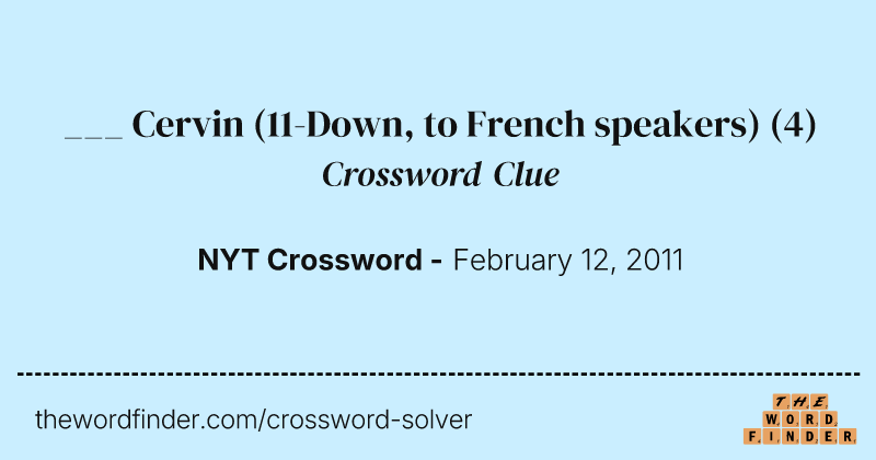 ___ Cervin (11-Down, to French speakers) crossword clue image