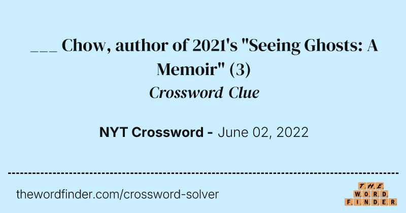 ___ Chow, author of 2021's "Seeing Ghosts: A Memoir" crossword clue image