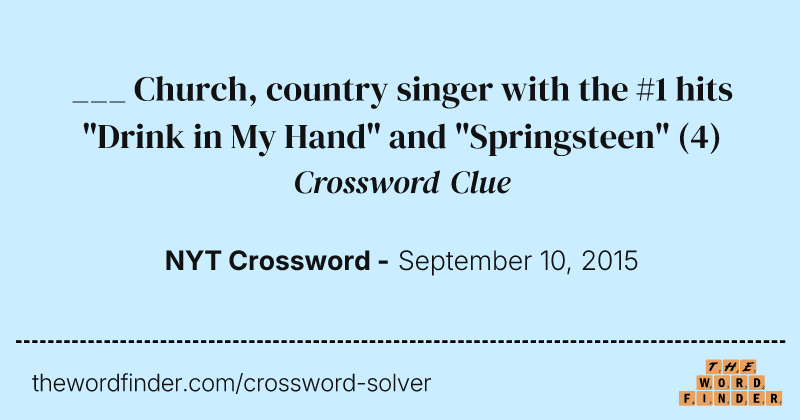 ___ Church, country singer with the #1 hits "Drink in My Hand" and "Springsteen" crossword clue image