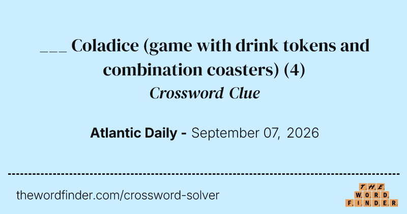 ___ Coladice (game with drink tokens and combination coasters) crossword clue image