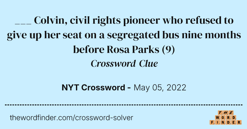 ___ Colvin, civil rights pioneer who refused to give up her seat on a segregated bus nine months before Rosa Parks crossword clue image