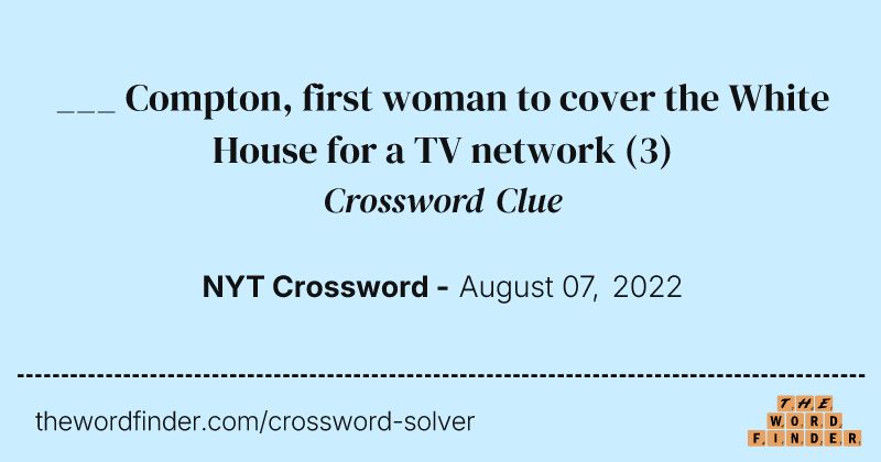 ___ Compton, first woman to cover the White House for a TV network crossword clue image