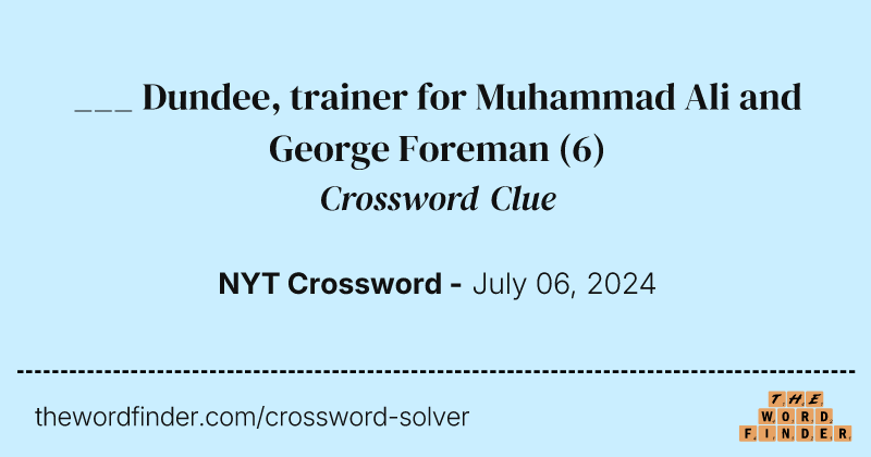 ___ Dundee, trainer for Muhammad Ali and George Foreman crossword clue image