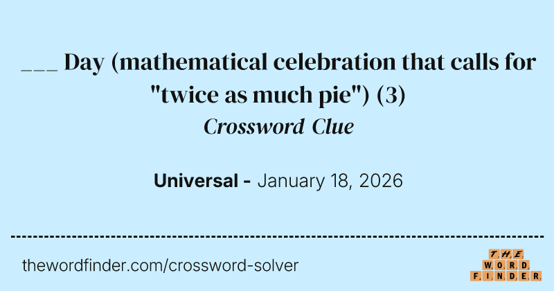___ Day (mathematical celebration that calls for "twice as much pie") crossword clue image