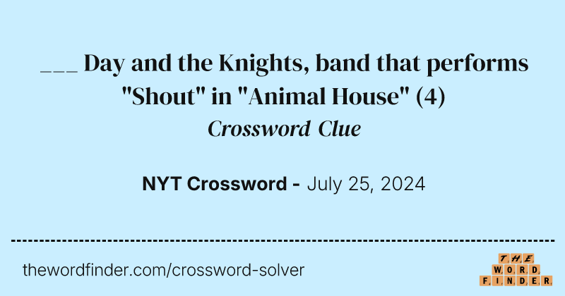 ___ Day and the Knights, band that performs "Shout" in "Animal House" crossword clue image