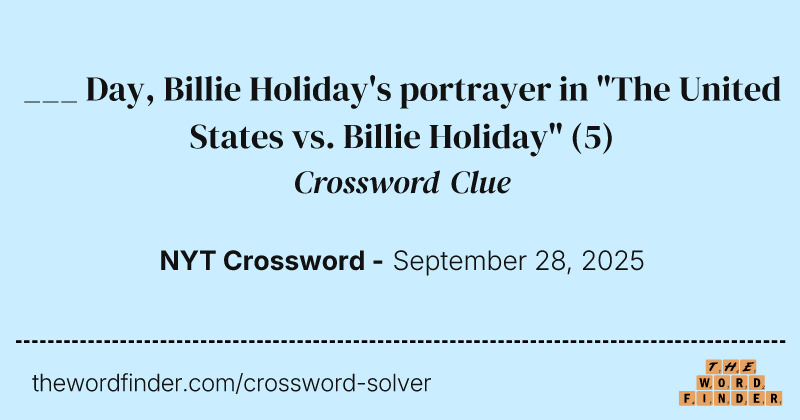 ___ Day, Billie Holiday's portrayer in "The United States vs. Billie Holiday" crossword clue image