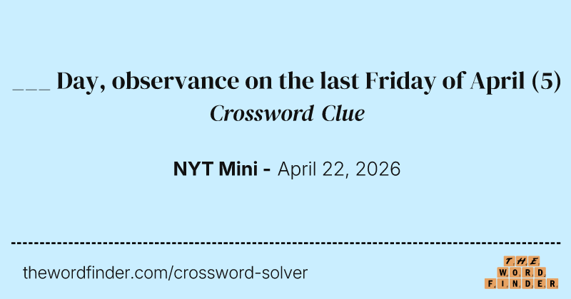 ___ Day, observance on the last Friday of April crossword clue image