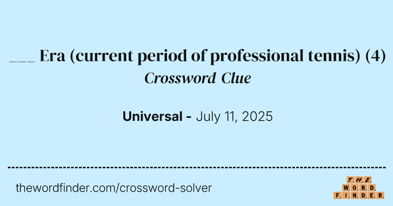 ___ Era (current period of professional tennis) crossword clue image