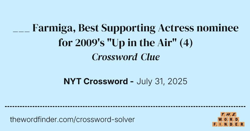 ___ Farmiga, Best Supporting Actress nominee for 2009's "Up in the Air" crossword clue image