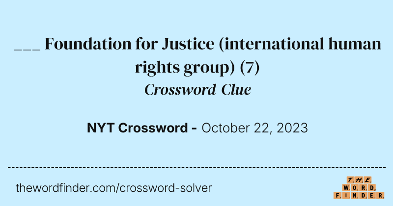 ___ Foundation for Justice (international human rights group) crossword clue image