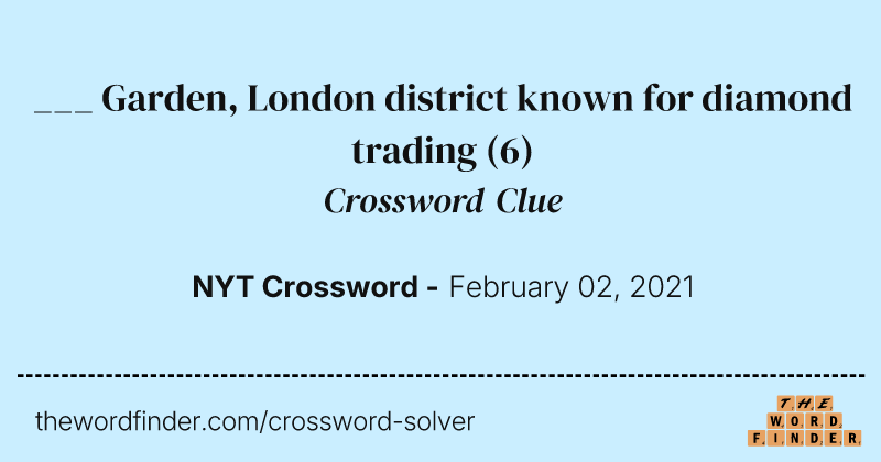 ___ Garden, London district known for diamond trading crossword clue image