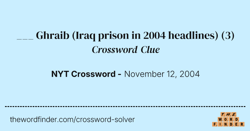 ___ Ghraib (Iraq prison in 2004 headlines) crossword clue image