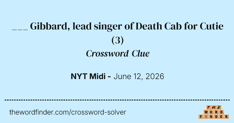 ___ Gibbard, lead singer of Death Cab for Cutie crossword clue image