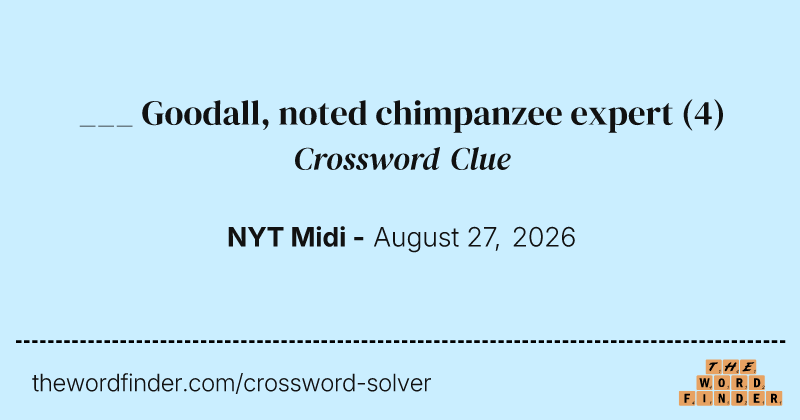 ___ Goodall, noted chimpanzee expert crossword clue image