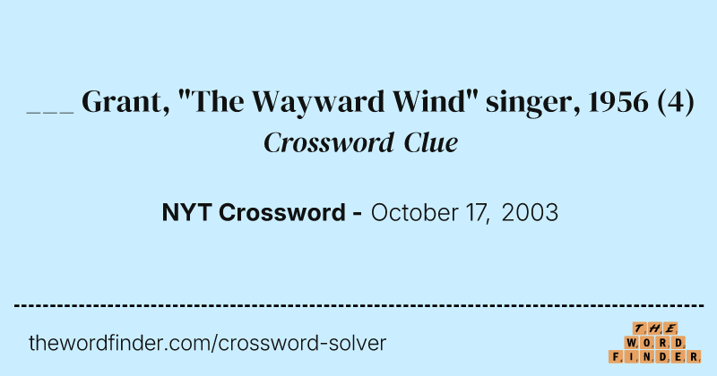 ___ Grant, "The Wayward Wind" singer, 1956 crossword clue image