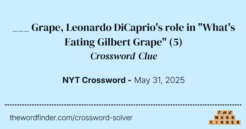 ___ Grape, Leonardo DiCaprio's role in "What's Eating Gilbert Grape" crossword clue image
