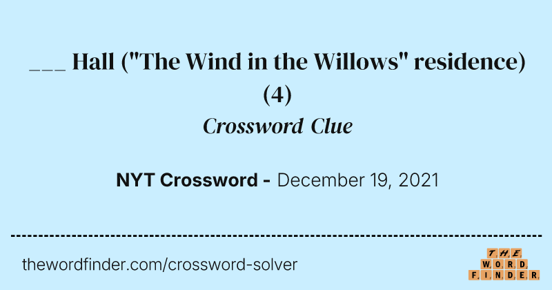 ___ Hall ("The Wind in the Willows" residence) crossword clue image