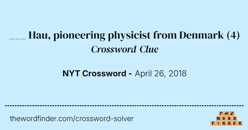 ___ Hau, pioneering physicist from Denmark crossword clue image