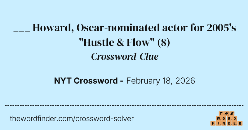 ___ Howard, Oscar-nominated actor for 2005's "Hustle & Flow" crossword clue image