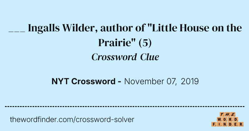 ___ Ingalls Wilder, author of "Little House on the Prairie" crossword clue image