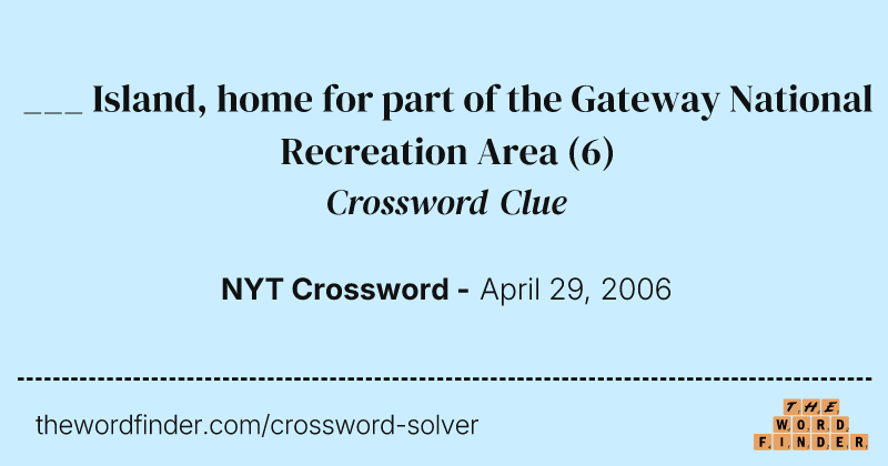 ___ Island, home for part of the Gateway National Recreation Area crossword clue image